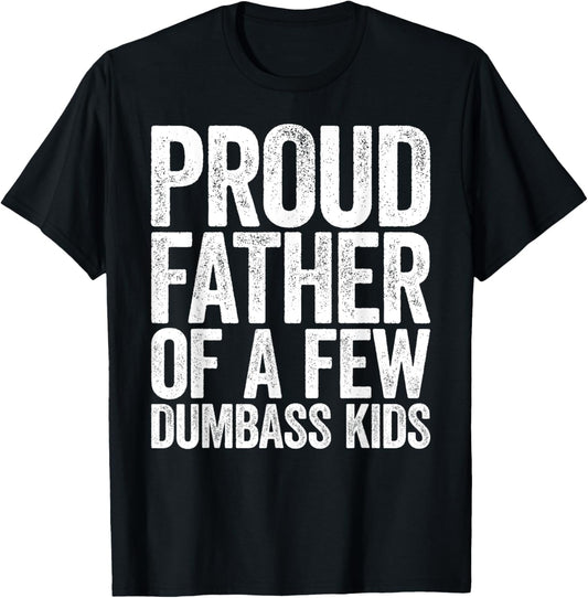 Proud Father Of A Few Dumbass Kids Shirt Funny Fathers Day