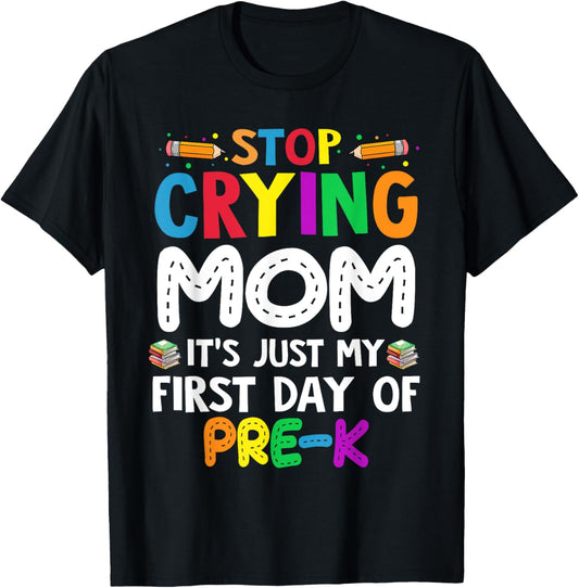 Stop Crying Mom It's Just My First Day Of Pre K Kids