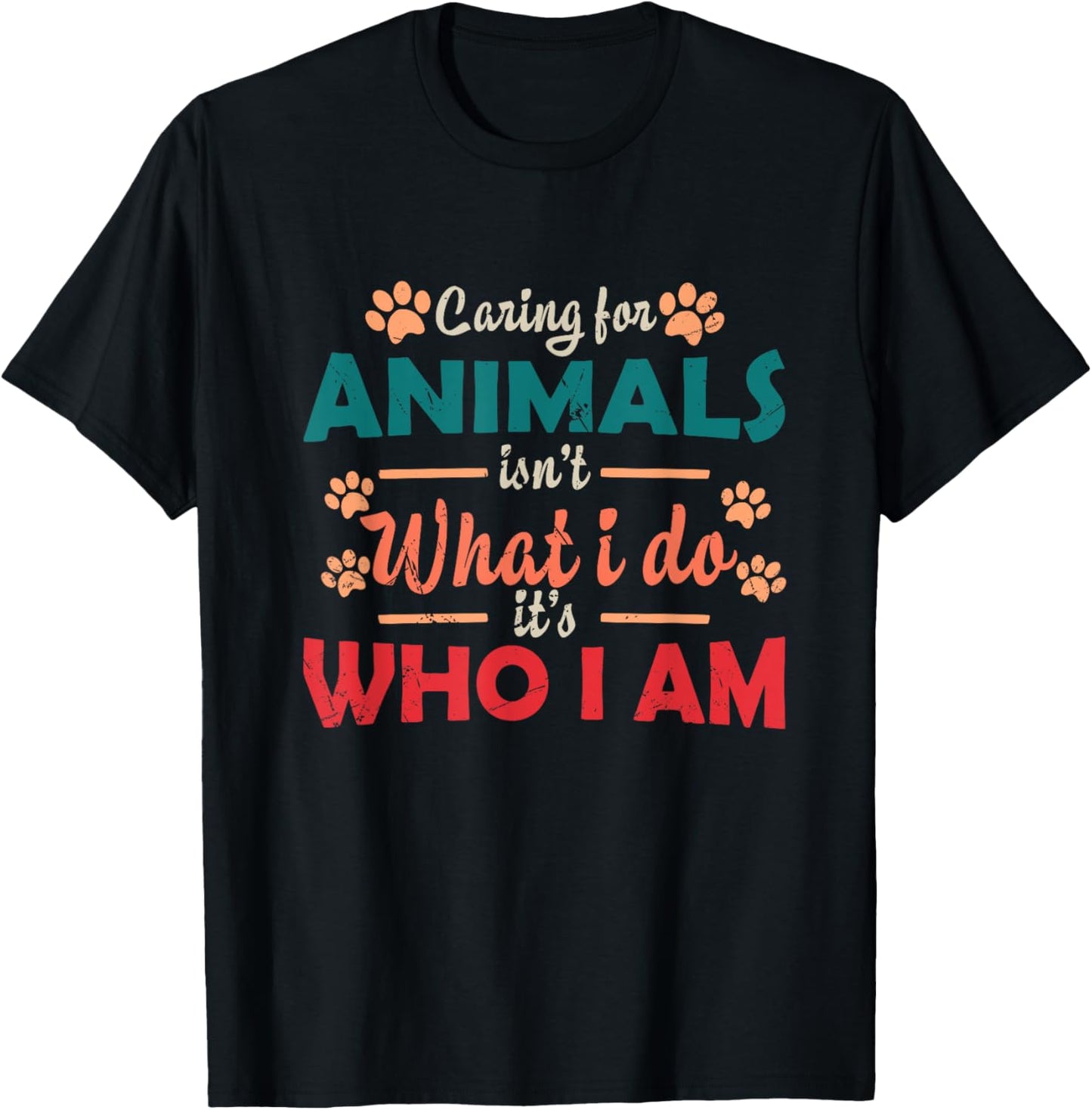 Caring For Animals isn't What I Do It's Who I Am Dog Lover