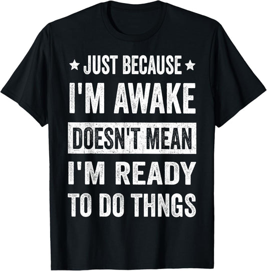 Just Because I'm Awake Funny Tshirt for Tweens and Teens