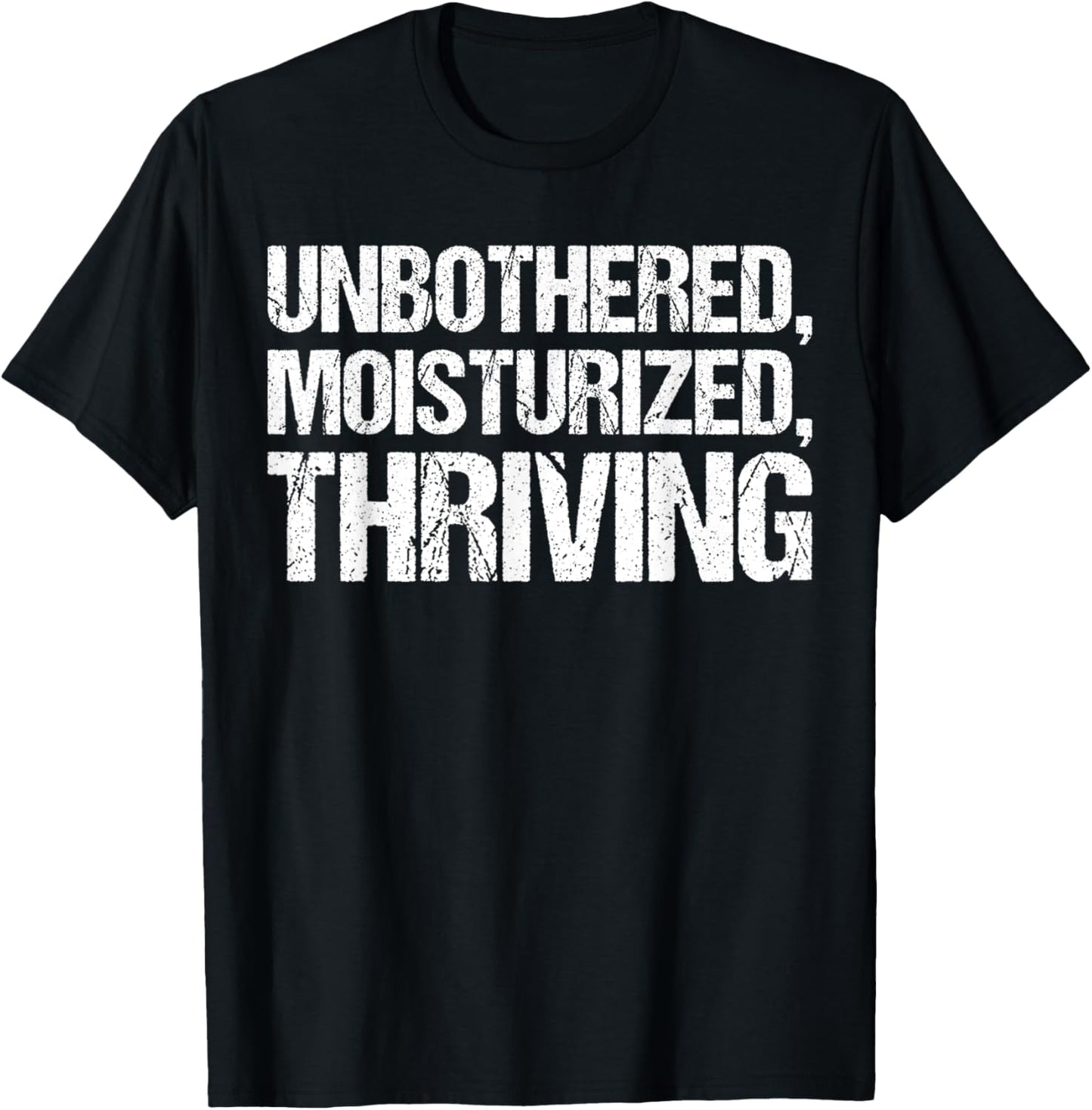 Unbothered Moisturized Thriving Shirt Funny Gen Z