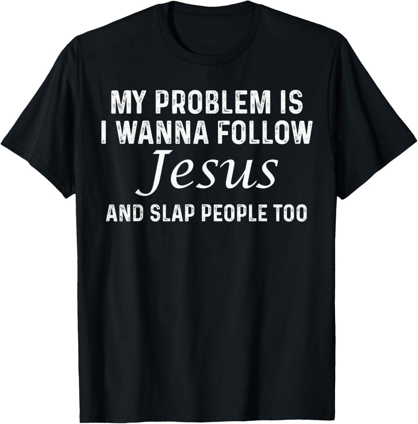 My Problem Is I Wanna Follow Jesus and Slap People Too