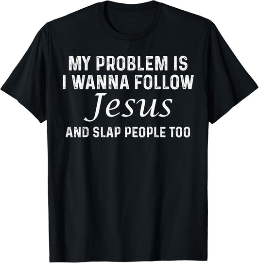My Problem Is I Wanna Follow Jesus and Slap People Too