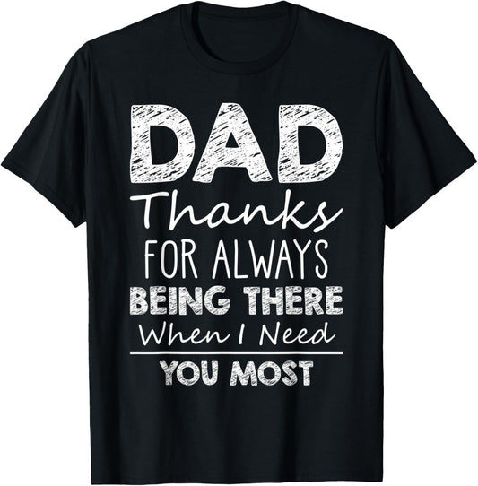 Dad Thanks For Being There When I Need You Most Father's Day