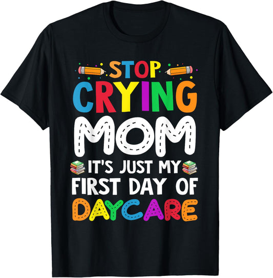 Stop Crying Mom It's Just My First Day Of Daycare Kids