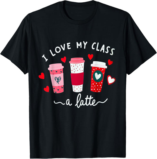 Teachers Valentine Day I Love My Class A Latte Coffee Women
