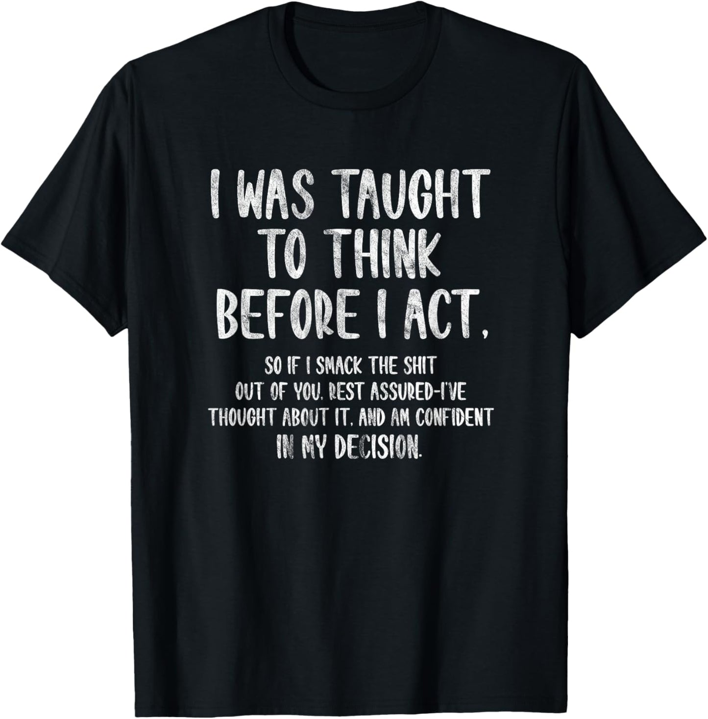 I Was Taught To Think Before I Act Funny Sarcasm Sarcastic