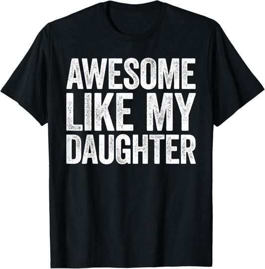 Awesome Like My Daughter Shirt Funny Men Dad Fathers Day