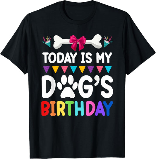 Today Is My Dog's Birthday Funny Dog Lover Dog Mom Dad