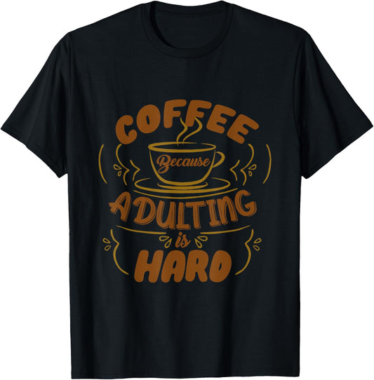 Funny Coffee Because Adulting is Hard Men Women Cafe Lovers