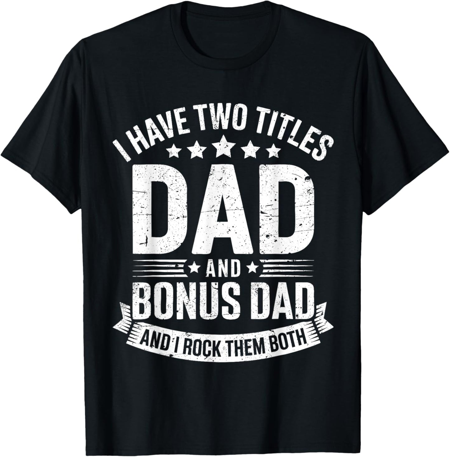 I Have Two Titles Dad And Bonus Dad Shirt Men Fathers Day