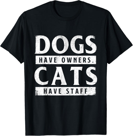 Dogs Have Owners Cats Have Staff   Animal Lover Pet Owner
