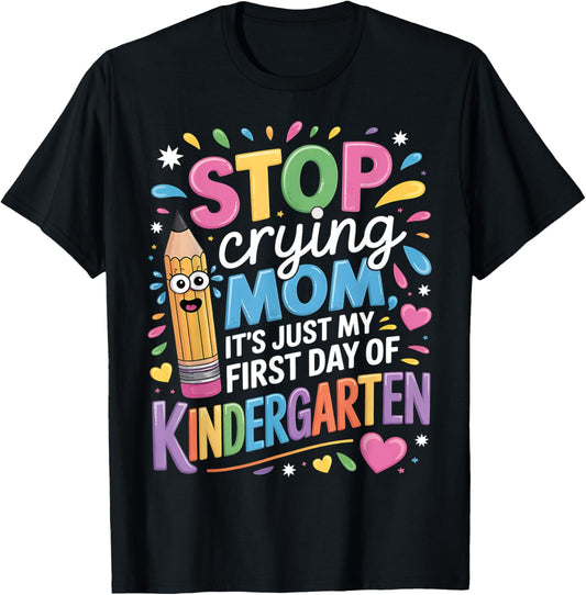 Kids Stop Crying Mom It's Just My First Day Of Kindergarten