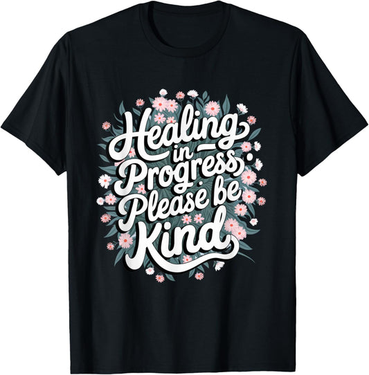 Healing In Progress Please Be Kind Floral Positive