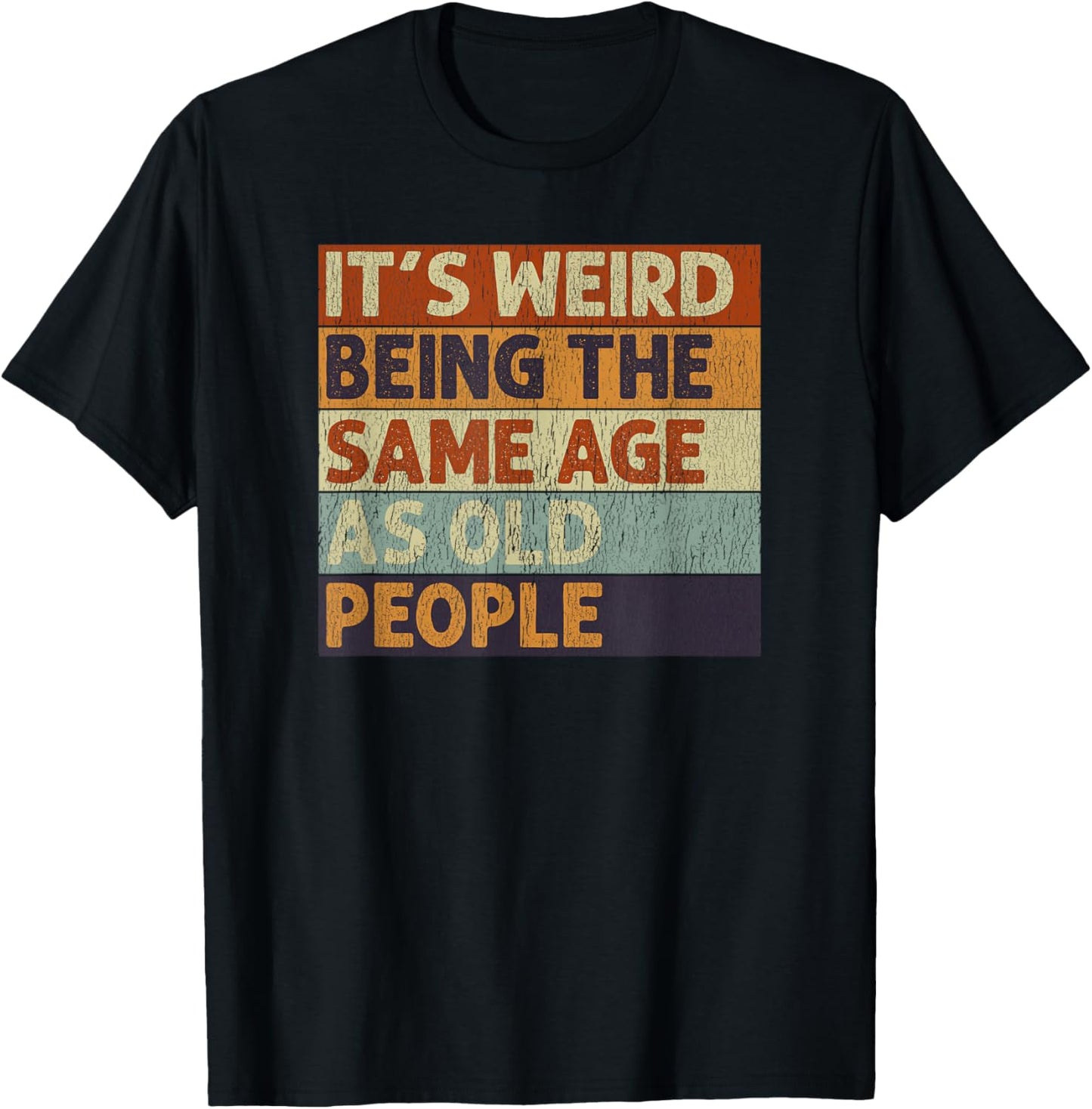 It's Weird Being The Same Age As Old People Retro Sarcastic