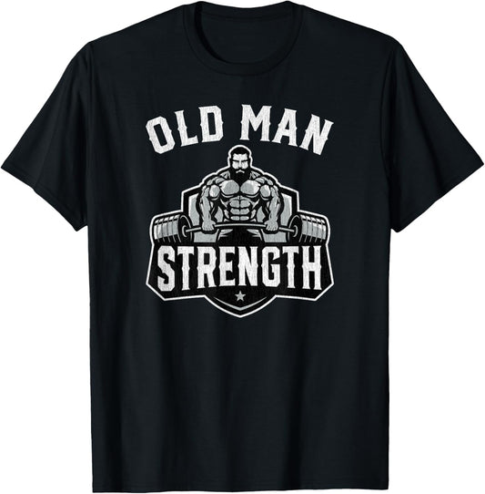 Old Man Strength Funny Gym Motivation Workout Gift