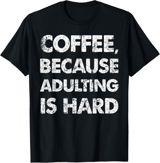 Funny Coffee Lover Because Adulting Is Hard