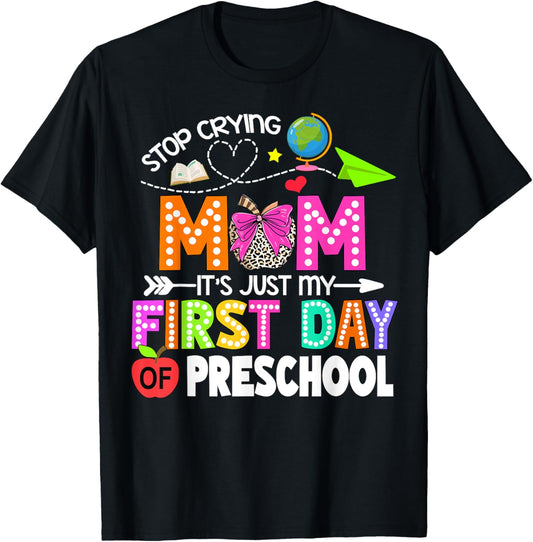 Stop Crying Mom It's Just My First Day Of Preschool Kids
