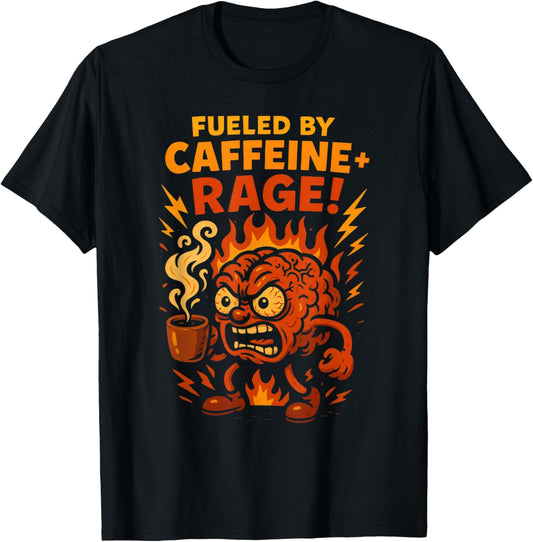 Fueled By Caffeine and Rage Angry Brain Coffee Lover