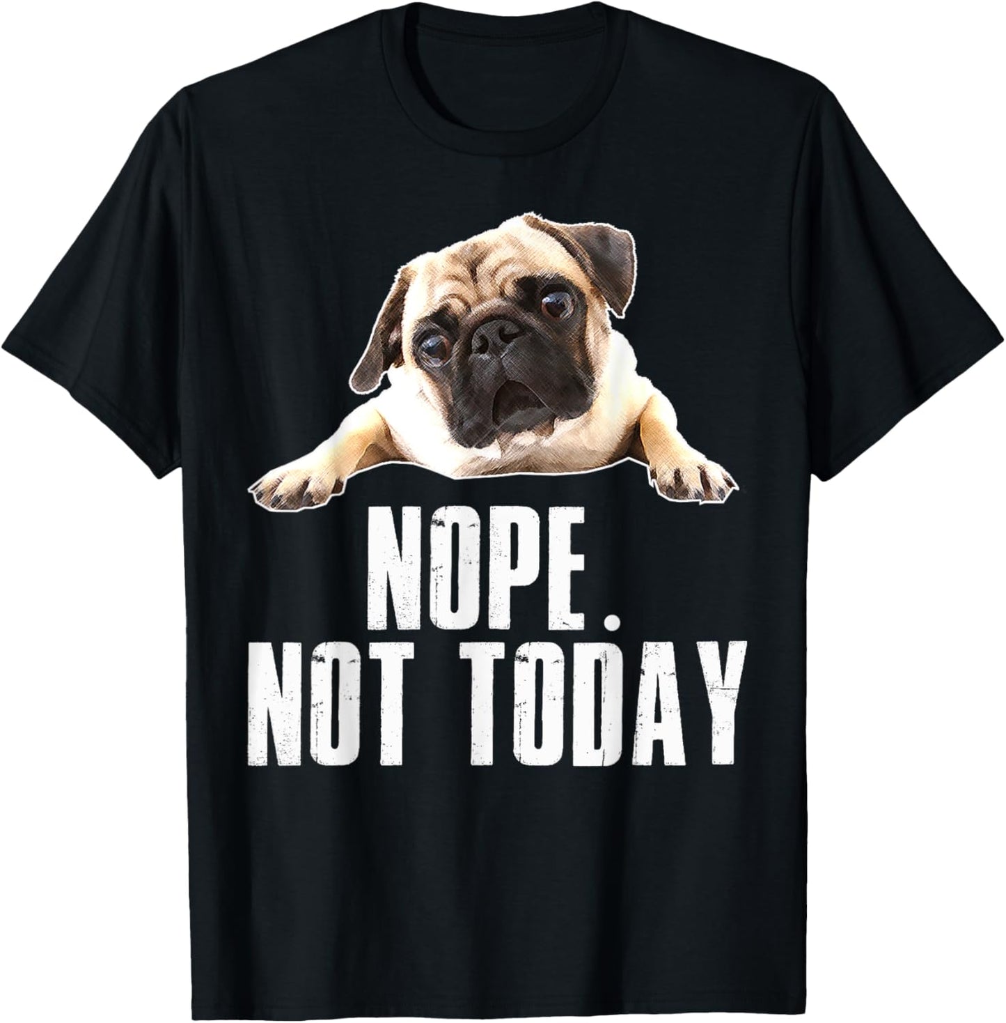 Nope Dog T Shirt Not Today Pug for Men Women Mom Kids Dad