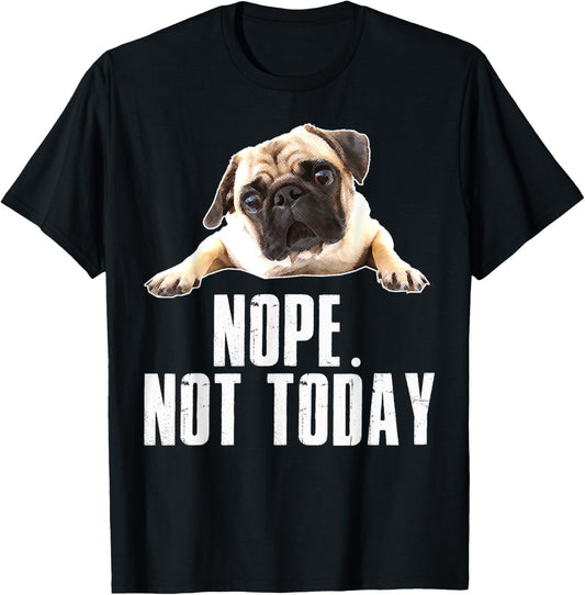 Nope Dog T Shirt Not Today Pug for Men Women Mom Kids Dad