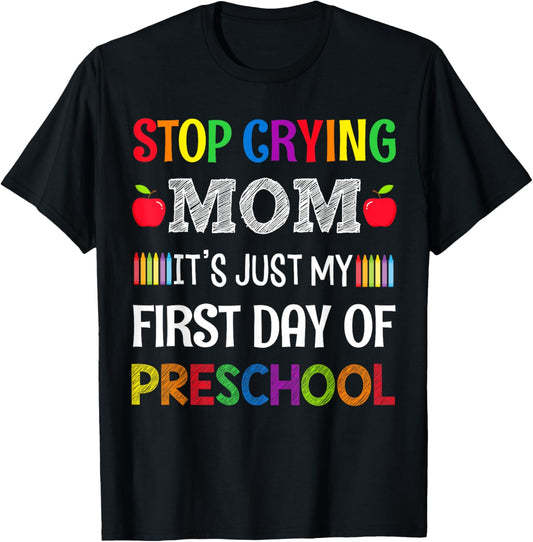 Stop Crying Mom It's Just My First Day Of Preschool