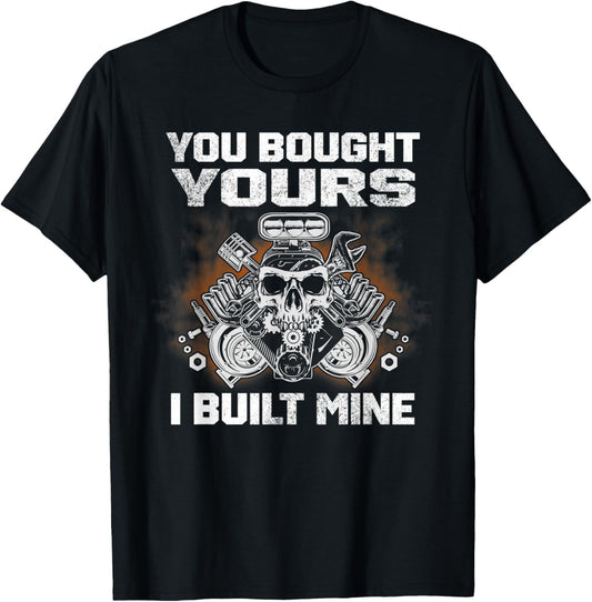 You bought your, i built mine