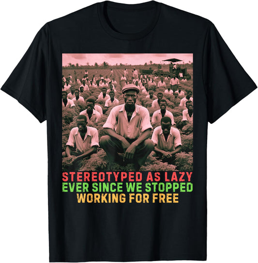 Stereotyped As Lazy Ever Since We Stopped Working For Free