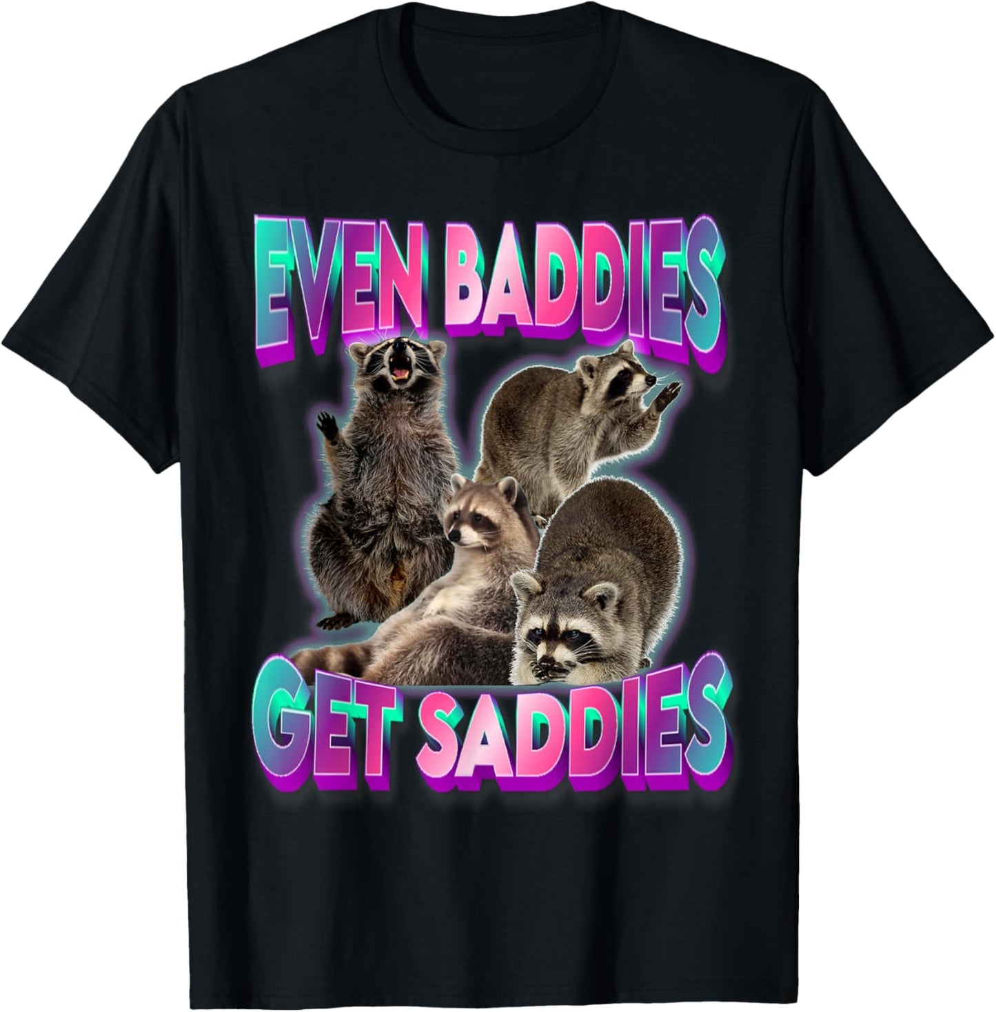 Even Baddies Get Saddies Raccoon Funny Oddly Specific Meme