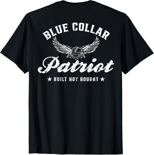Blue Collar Patriot Built Not Bought (on back)